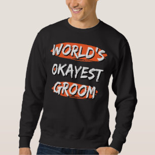 Sweatshirt Homme World's Okayest Groom dit Sayings Sarcastic 