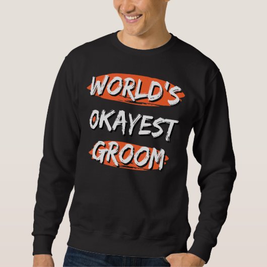 Sweatshirt Homme World's Okayest Groom dit Sayings Sarcastic  (Devant)