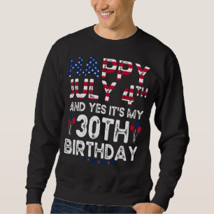 Sweatshirt Hommes heureux 4 Juillet Et Oui C'est mon 30e anni