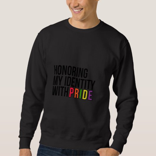 Sweatshirt Honoring My Identity with Pride T-shirt (Devant)
