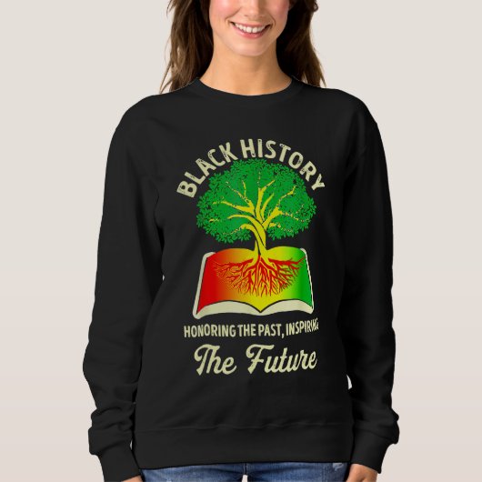 Sweatshirt Honoring Past Inspiring Future Black History Month (Devant)