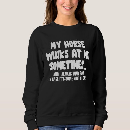 Sweatshirt Horse My Horse Winks At Me Sometimes (Devant)
