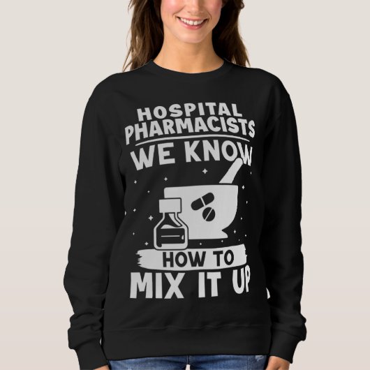 Sweatshirt Hospital Pharmacists We Know How To Mix It Up (Devant)