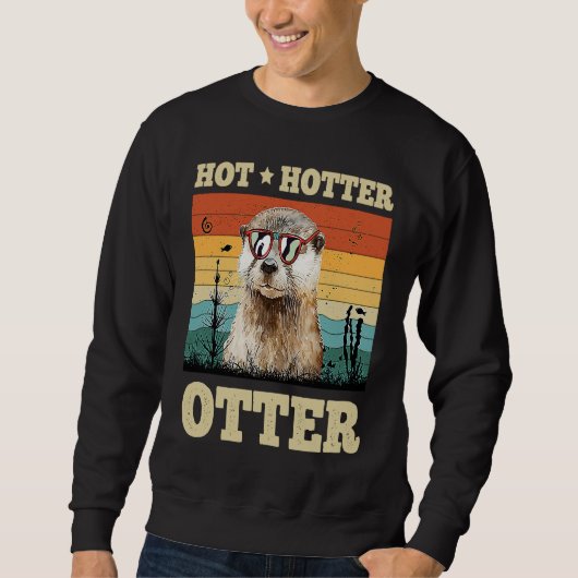 Sweatshirt Hot Hotter Otter Humor Fun Men Kids Boys Otters (Devant)