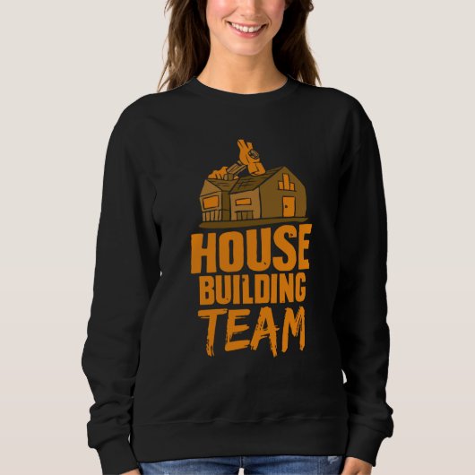 Sweatshirt House Building Team Home Builder Build (Devant)