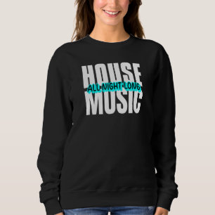 Sweatshirt House Music Toute La Nuit Long Edm Festival Party 