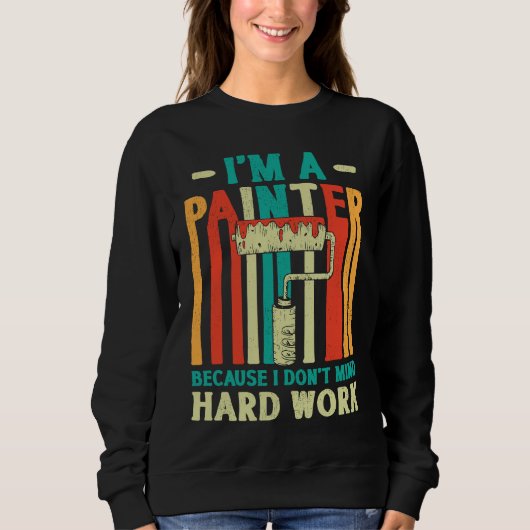 Sweatshirt House Painter Decorator I'm A Painter Because I Do (Devant)