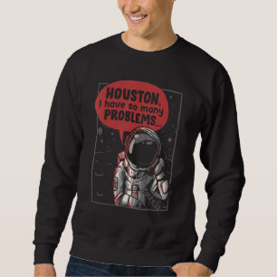 Sweatshirt Houston J'Ai Tant De Problèmes Rocket Moon Astro