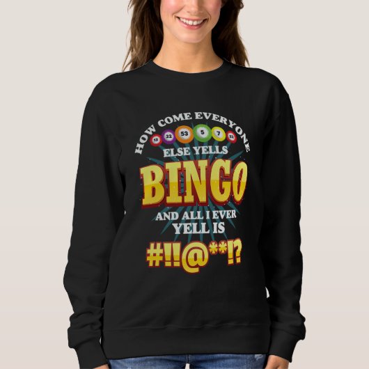 Sweatshirt How Come Everyone Else Yells Bingo Lucky Bingo Wom (Devant)