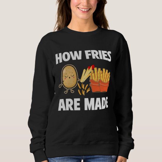 Sweatshirt How Fries Are Made Potato  Vegetarian Spud Fries (Devant)