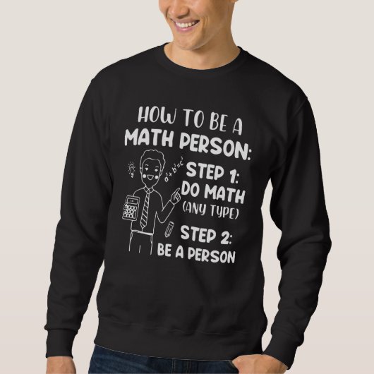Sweatshirt How To Be A Math Person Math Saying (Devant)