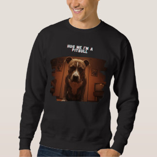 Sweatshirt Hug Me Je suis une Chemise Pitbull