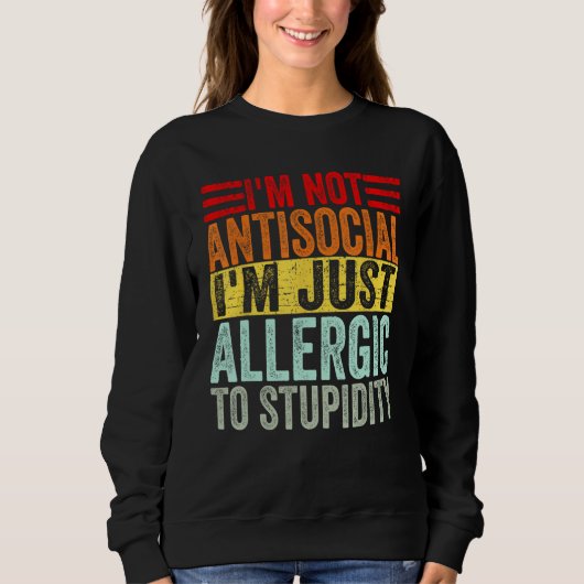 Sweatshirt Humor I m not antisocial I m just allergic to stup (Devant)