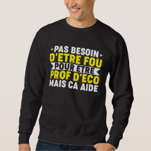 Sweatshirt Humour Prof Eco Professeur de Sciences Économiques