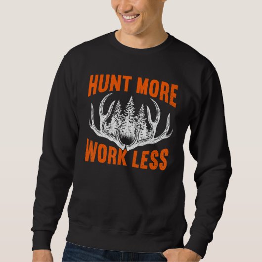 Sweatshirt Hunt More Work Less Hunting   Hunting 3 (Devant)