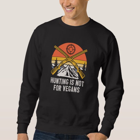 Sweatshirt Hunting is Not for Vegans Wildlife Forest Outdoor (Devant)