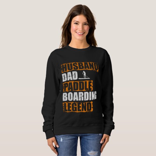 Sweatshirt Husband Dad Paddle Boarding Legend Stand Up Paddle (Devant entier)