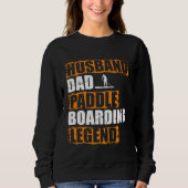 Sweatshirt Husband Dad Paddle Boarding Legend Stand Up Paddle (Devant)