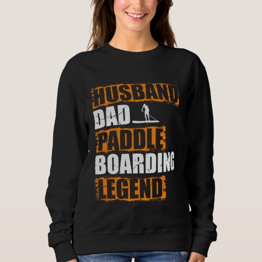 Sweatshirt Husband Dad Paddle Boarding Legend Stand Up Paddle (Devant)