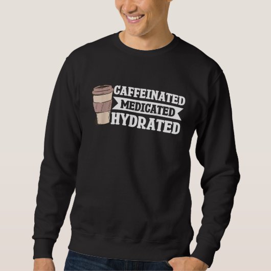 Sweatshirt Hydraté médicamenté à la caféine (Devant)