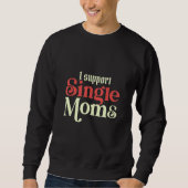 Sweatshirt I Always Support Single Moms Parent SIngle Mom (Devant)