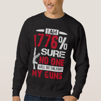 Sweatshirt I Am 1776 Sure No One Is Taking My Guns  Gun USA F