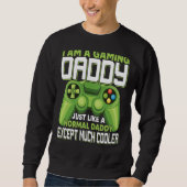 Sweatshirt I Am A Gaming Daddy Except Much Cooler Gamer Video (Devant)