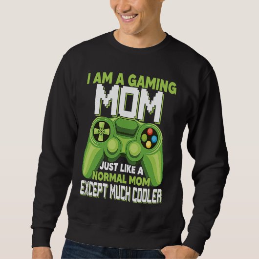 Sweatshirt I Am A Gaming Mom Except Much Cooler Gamer Video G (Devant)