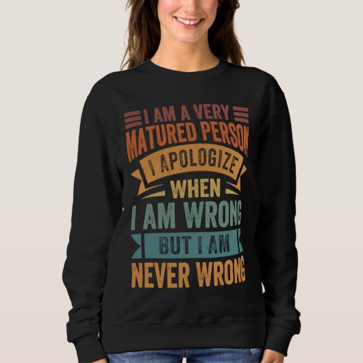 Sweatshirt I Am A Very Matured Person I Apologize When I Am W (Devant)