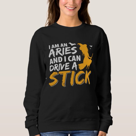 Sweatshirt I am an Aries & Can Drive a Stick Zodiac (Devant)