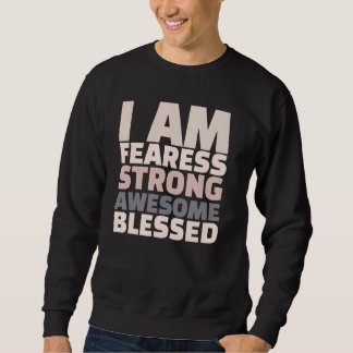 Sweatshirt I Am Fearless Strong Awesome Blessed Motivational