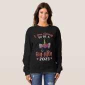 Sweatshirt I am Going To Be a Big Sister 2023 Pregnancy Annou (Devant entier)