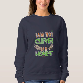 Sweatshirt I am not clever I am honest Text design art 