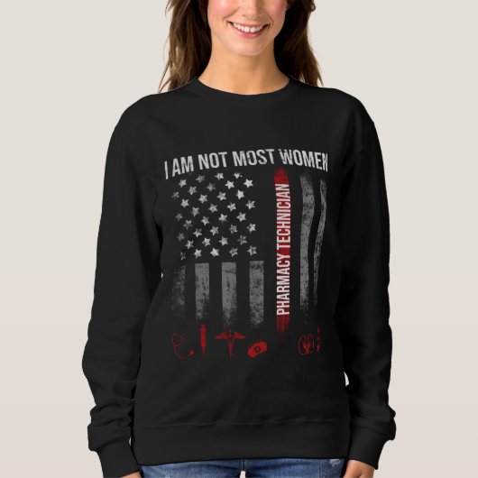 Sweatshirt I Am Not Most Women Pharmacy Technician USA Americ (Devant)