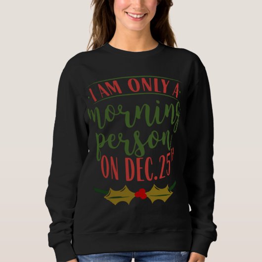 Sweatshirt I Am Only A Morning Person On December 25th Christ (Devant)