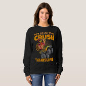 Sweatshirt I am Ready To Crush Thanksgiving Turkey Day 1 (Devant entier)