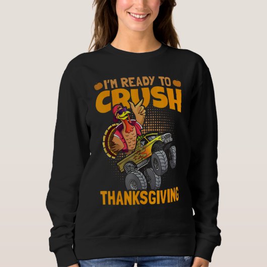 Sweatshirt I am Ready To Crush Thanksgiving Turkey Day 1 (Devant)
