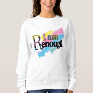 Sweatshirt I Am Renough