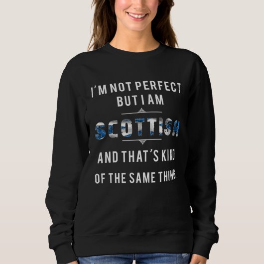 Sweatshirt I Am Scottish Not Perfect But The Same Thing Scotl (Devant)