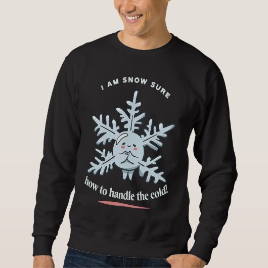 Sweatshirt I Am Snow Sure How To Handle The Cold Snow Winter (Devant)