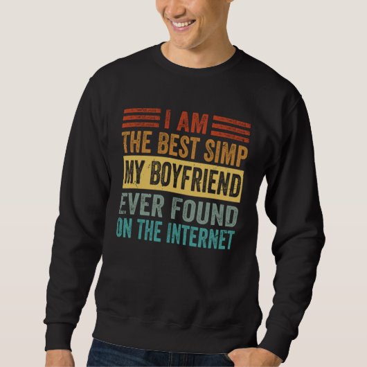 Sweatshirt I Am The Best Simp My Boyfriend Ever Found On The  (Devant)