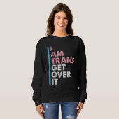 Sweatshirt I Am Trans Get Over It Transgender Pride LGBT-Q Me (Devant entier)