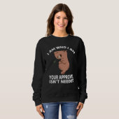 Sweatshirt I am who i am your approval isn't needed Capybara  (Devant entier)