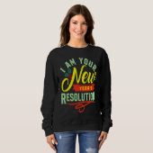 Sweatshirt I am your New Years Eve Resolution (Devant entier)