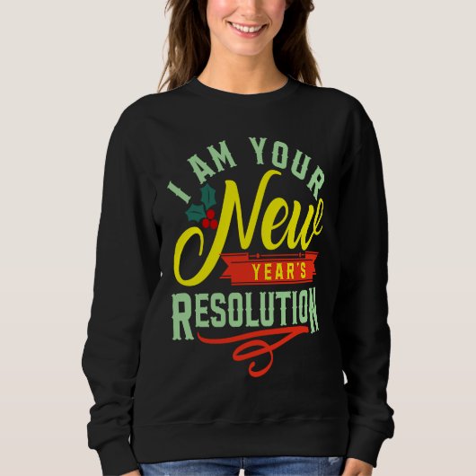 Sweatshirt I am your New Years Eve Resolution (Devant)
