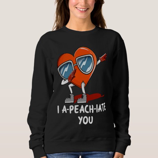 Sweatshirt I Apeachiate You  Valentines Day Humor Matching Co (Devant)