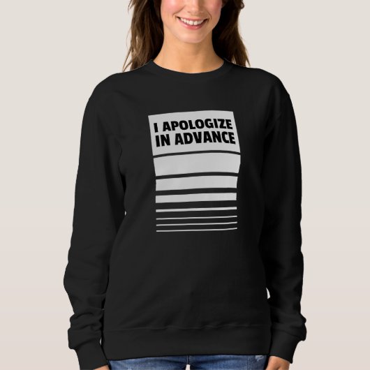 Sweatshirt I Apologize in Advance     Apologies (Devant)