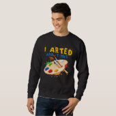 Sweatshirt I Arted And It Inks Artist Painter Ar (Devant entier)