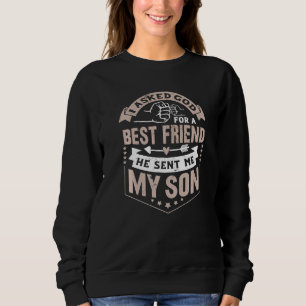 Sweatshirt I Asked God For a Best Friend He Présent Me My Son