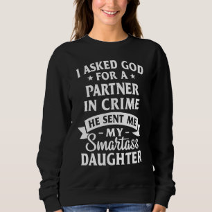 Sweatshirt I Asked God Partner In Crime He Présent Me My Smar